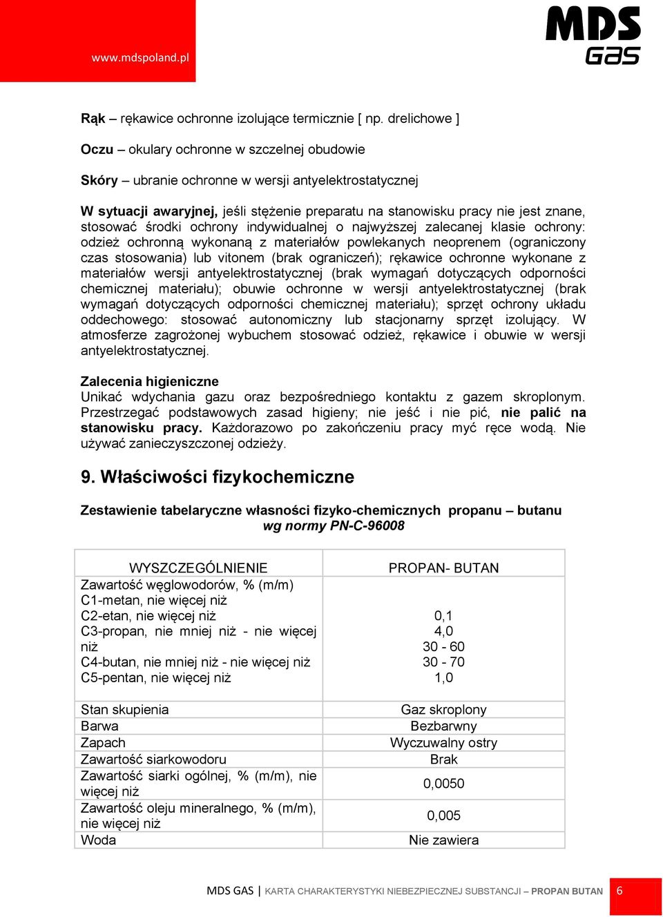 stosować środki ochrony indywidualnej o najwyższej zalecanej klasie ochrony: odzież ochronną wykonaną z materiałów powlekanych neoprenem (ograniczony czas stosowania) lub vitonem (brak ograniczeń);