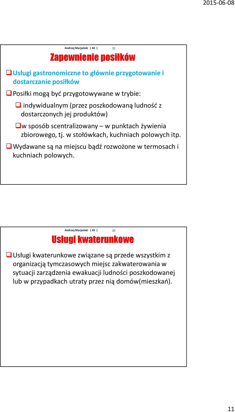 w stołówkach, kuchniach polowych itp. Wydawane są na miejscu bądź rozwożone w termosach i kuchniach polowych.