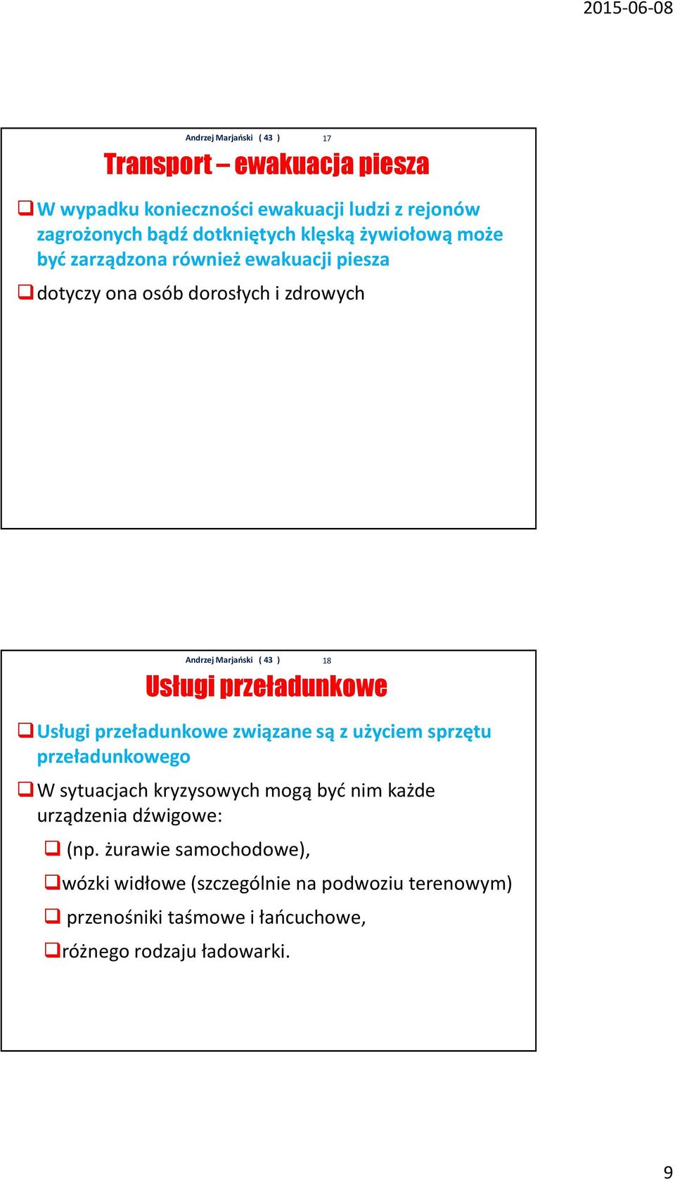 przeładunkowe związane są z użyciem sprzętu przeładunkowego W sytuacjach kryzysowych mogą być nim każde urządzenia dźwigowe: