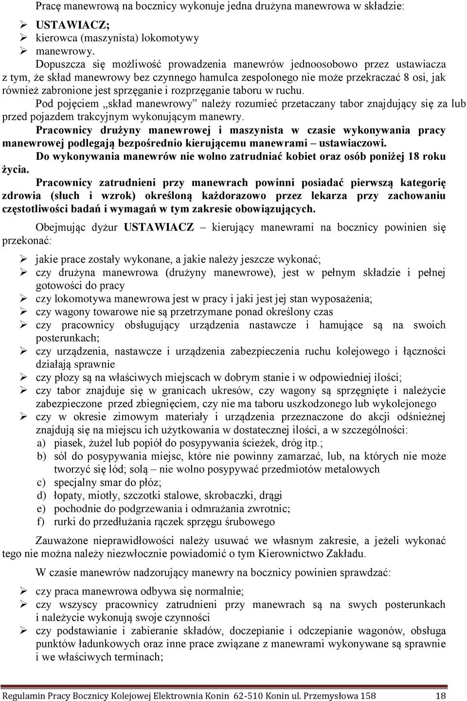 sprzęganie i rozprzęganie taboru w ruchu. Pod pojęciem skład manewrowy należy rozumieć przetaczany tabor znajdujący się za lub przed pojazdem trakcyjnym wykonującym manewry.