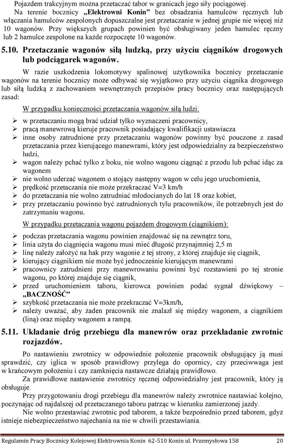 Przy większych grupach powinien być obsługiwany jeden hamulec ręczny lub 2 hamulce zespolone na każde rozpoczęte 10 