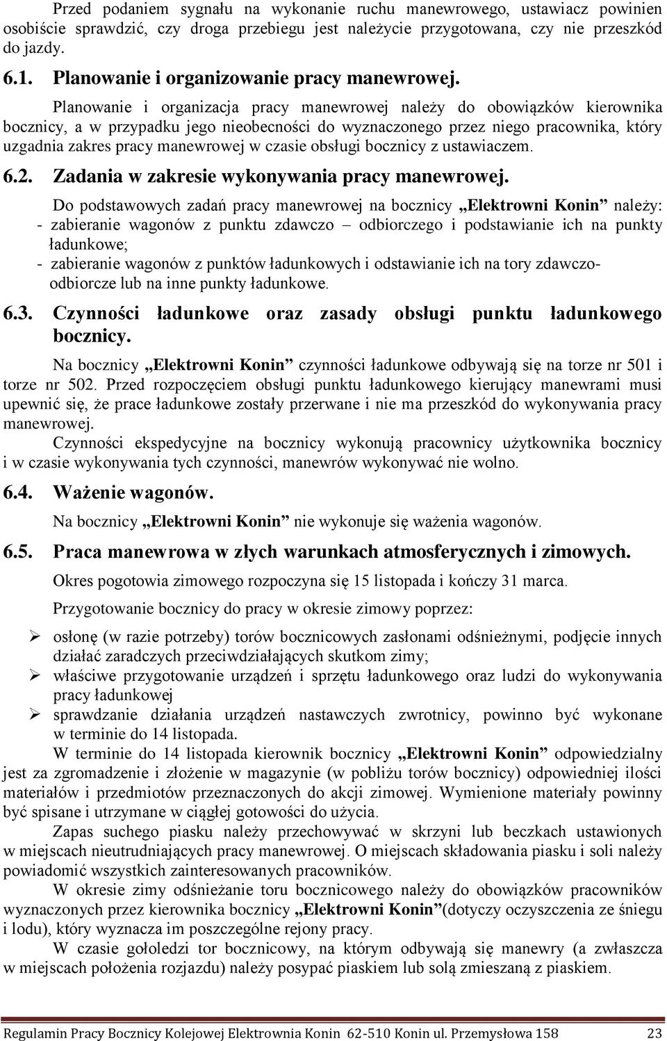 Planowanie i organizacja pracy manewrowej należy do obowiązków kierownika bocznicy, a w przypadku jego nieobecności do wyznaczonego przez niego pracownika, który uzgadnia zakres pracy manewrowej w