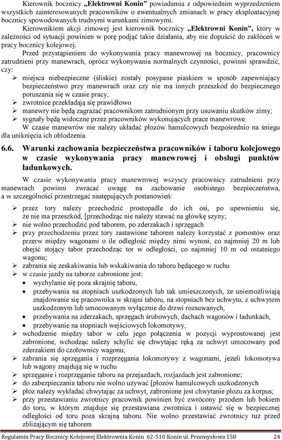 Kierownikiem akcji zimowej jest kierownik bocznicy Elektrowni Konin, który w zależności od sytuacji powinien w porę podjąć takie działania, aby nie dopuścić do zakłóceń w pracy bocznicy kolejowej.