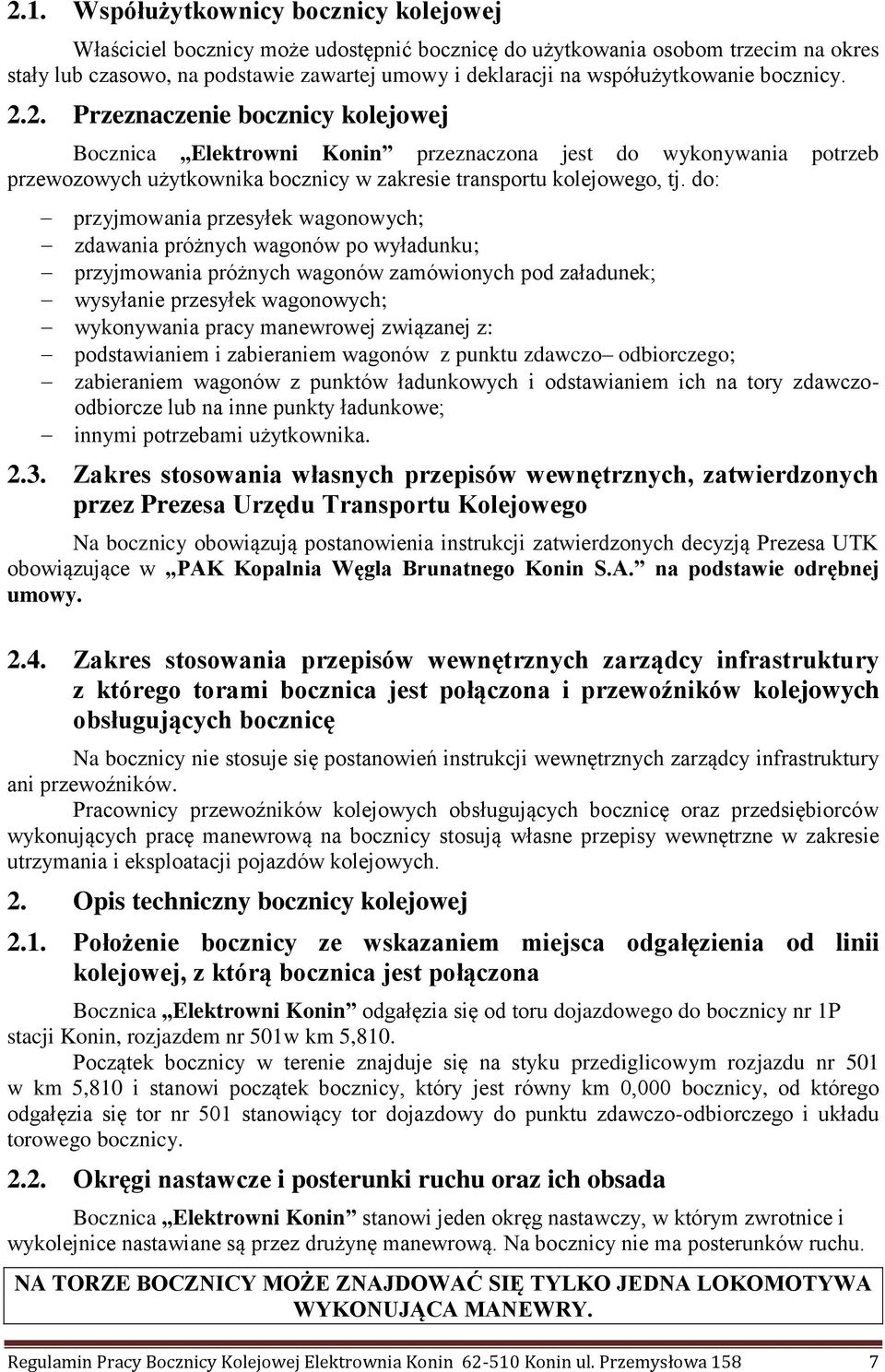 2. Przeznaczenie bocznicy kolejowej Bocznica Elektrowni Konin przeznaczona jest do wykonywania potrzeb przewozowych użytkownika bocznicy w zakresie transportu kolejowego, tj.