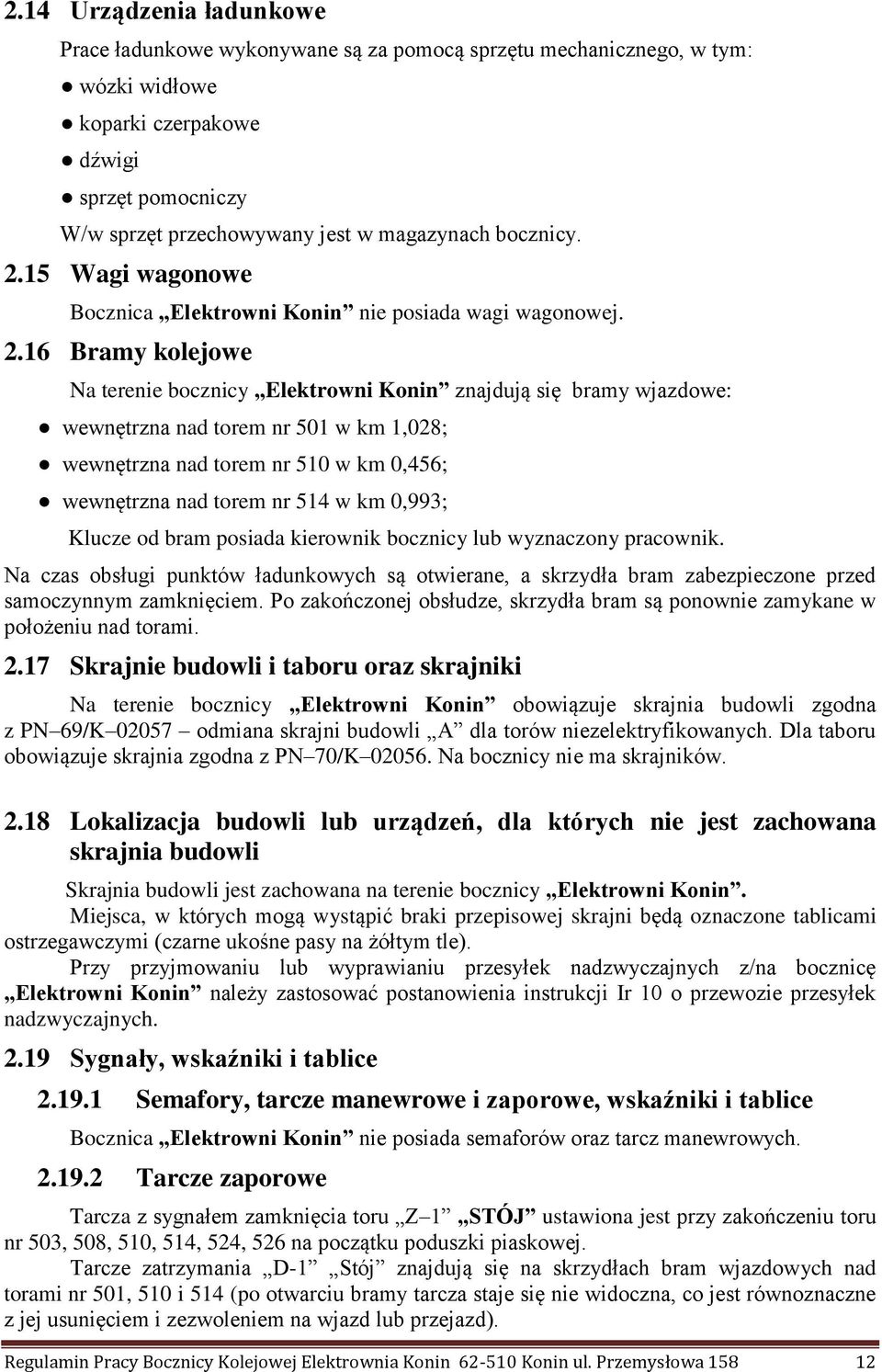 15 Wagi wagonowe Bocznica Elektrowni Konin nie posiada wagi wagonowej. 2.