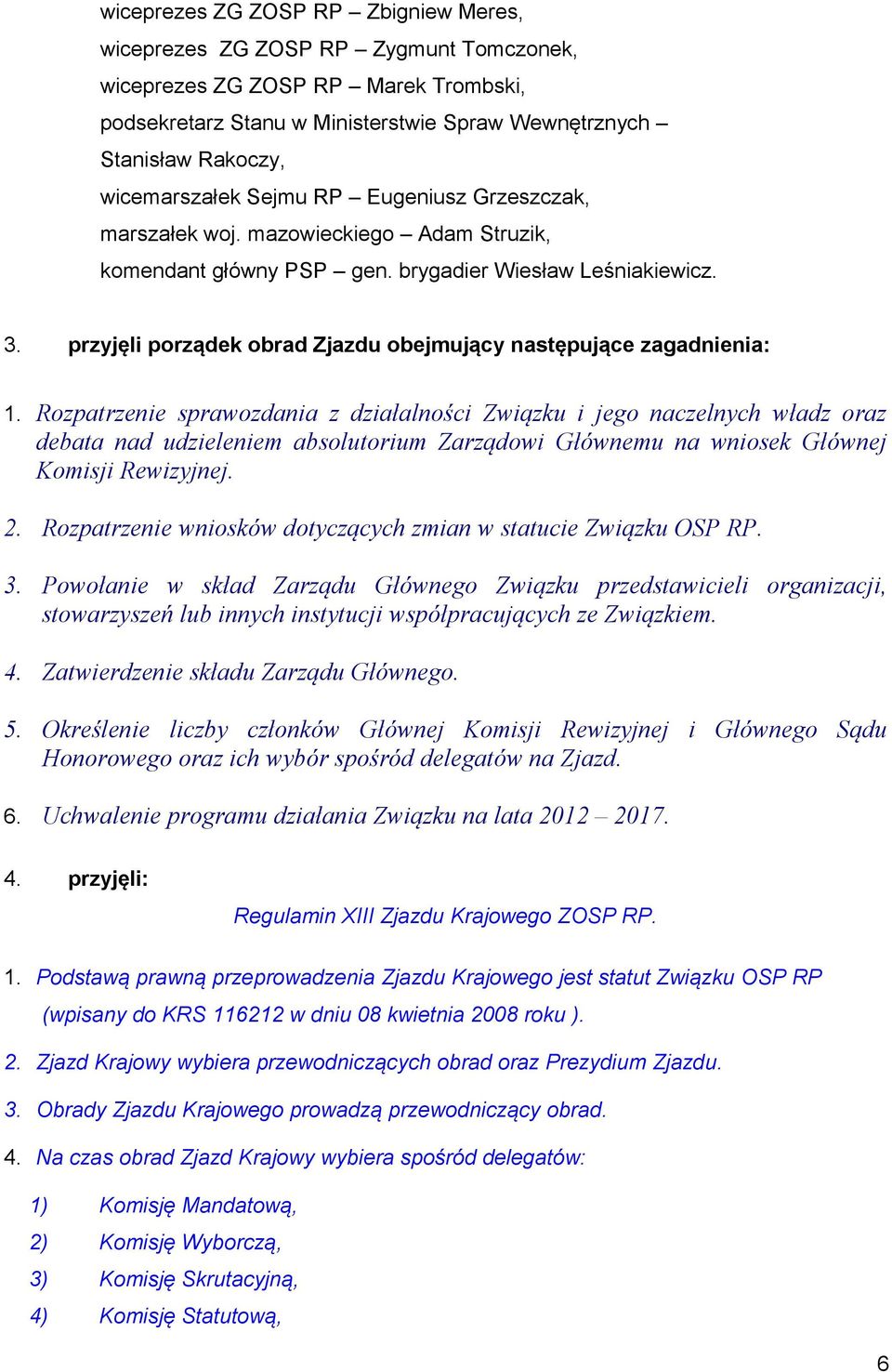 przyjęli porządek obrad Zjazdu obejmujący następujące zagadnienia: 1.