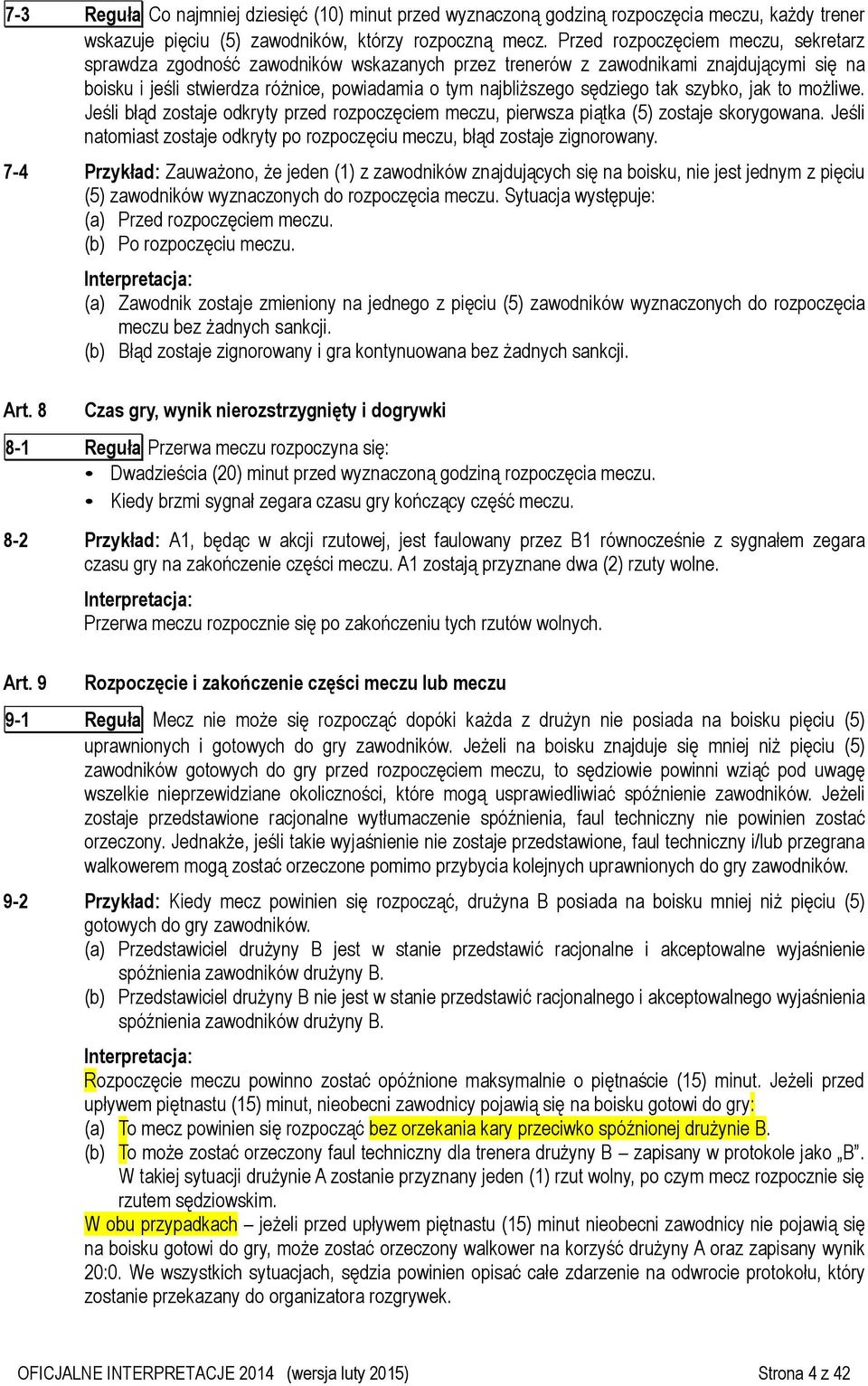 tak szybko, jak to możliwe. Jeśli błąd zostaje odkryty przed rozpoczęciem meczu, pierwsza piątka (5) zostaje skorygowana.