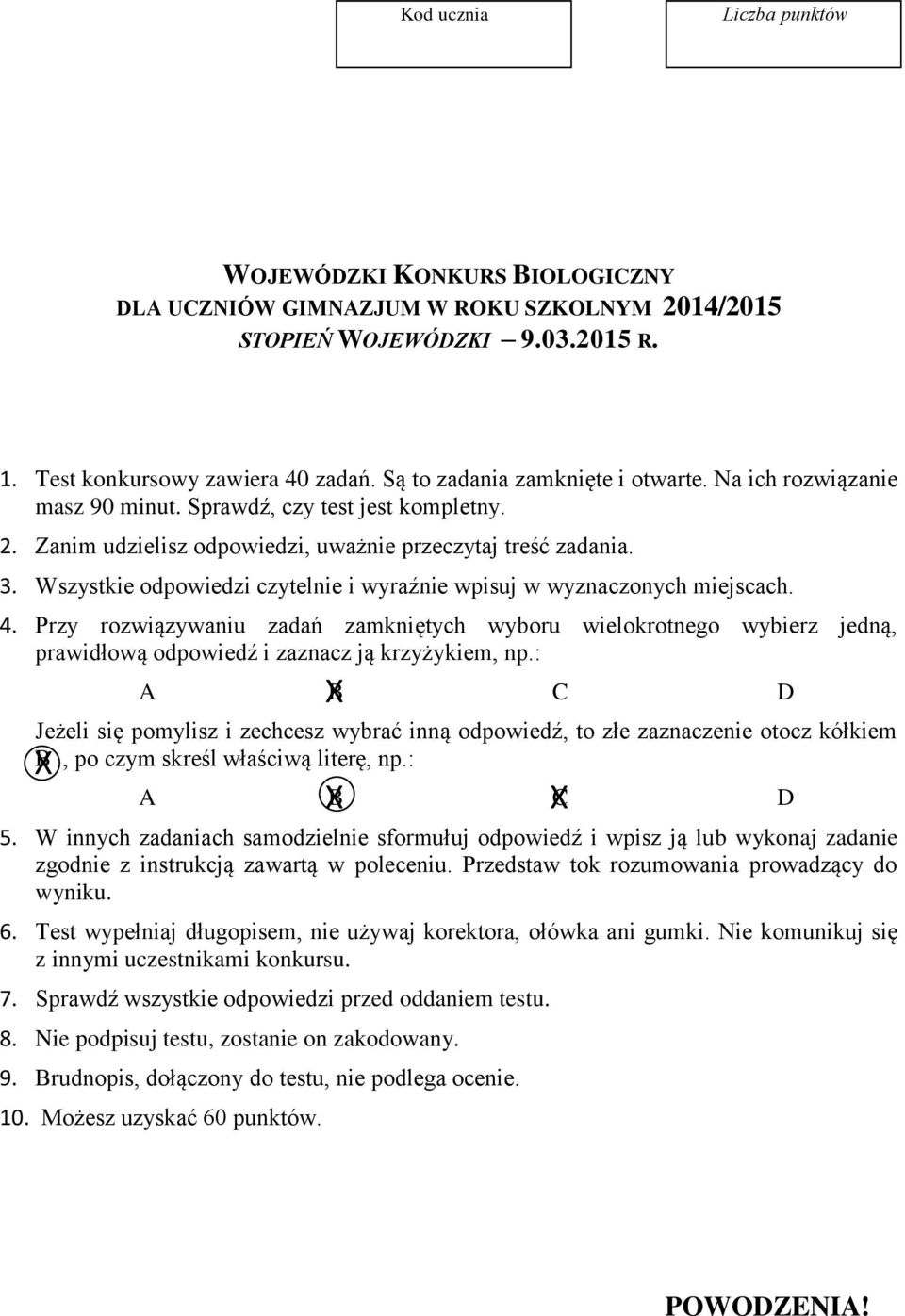 Wszystkie odpowiedzi czytelnie i wyraźnie wpisuj w wyznaczonych miejscach. 4. Przy rozwiązywaniu zadań zamkniętych wyboru wielokrotnego wybierz jedną, prawidłową odpowiedź i zaznacz ją krzyżykiem, np.