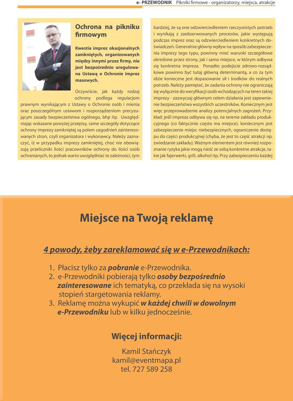 bhp itp. Uwzględniając wskazane powyżej przepisy, same szczegóły dotyczące ochrony imprezy zamkniętej są polem uzgodnień zainteresowanych stron, czyli organizatora i wykonawcy.