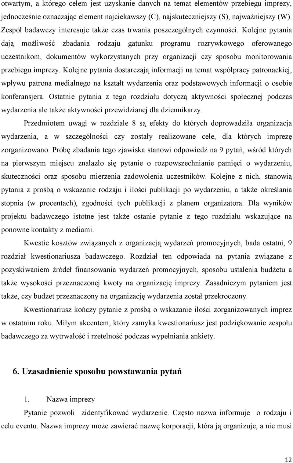 Kolejne pytania dają moŝliwość zbadania rodzaju gatunku programu rozrywkowego oferowanego uczestnikom, dokumentów wykorzystanych przy organizacji czy sposobu monitorowania przebiegu imprezy.