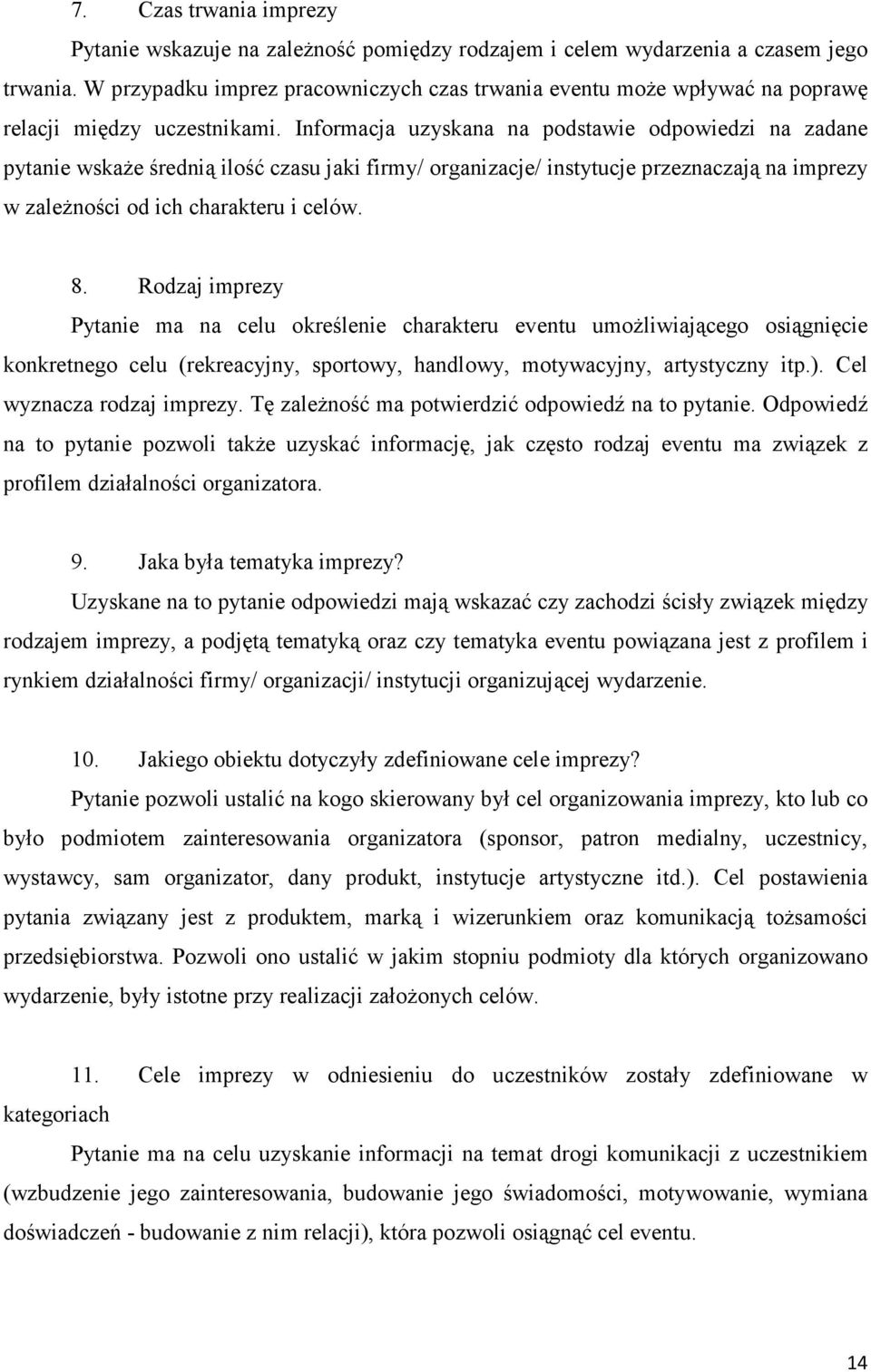 Informacja uzyskana na podstawie odpowiedzi na zadane pytanie wskaŝe średnią ilość czasu jaki firmy/ organizacje/ instytucje przeznaczają na imprezy w zaleŝności od ich charakteru i celów. 8.