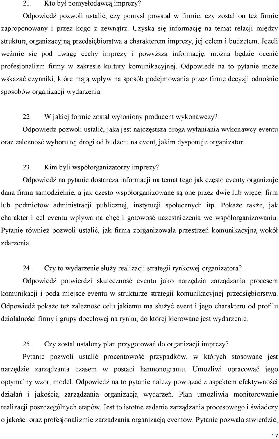 JeŜeli weźmie się pod uwagę cechy imprezy i powyŝszą informację, moŝna będzie ocenić profesjonalizm firmy w zakresie kultury komunikacyjnej.