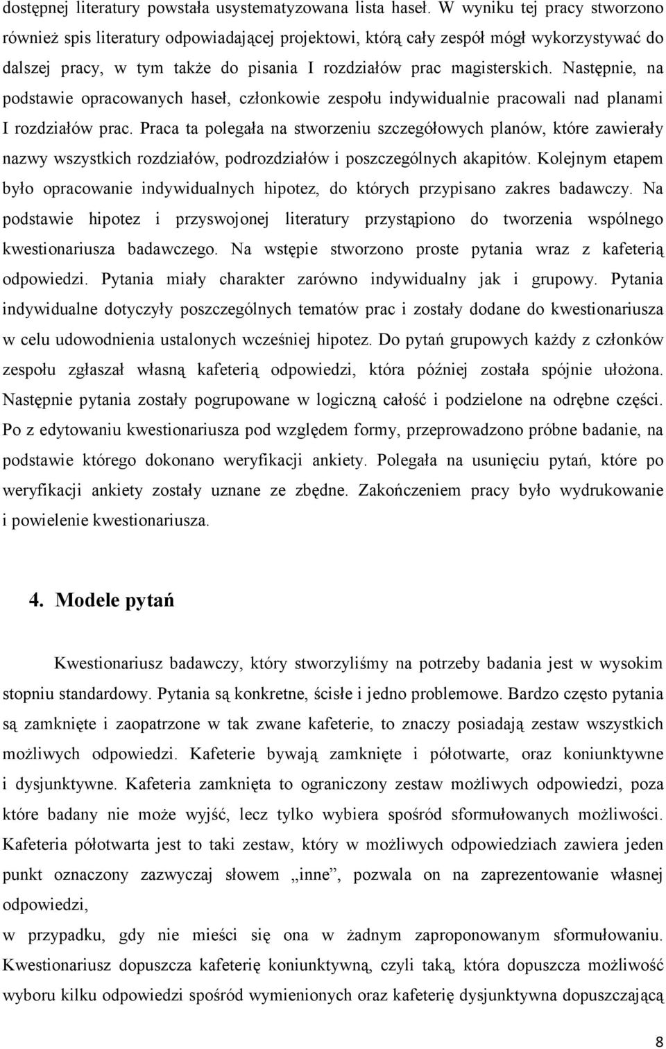 Następnie, na podstawie opracowanych haseł, członkowie zespołu indywidualnie pracowali nad planami I rozdziałów prac.