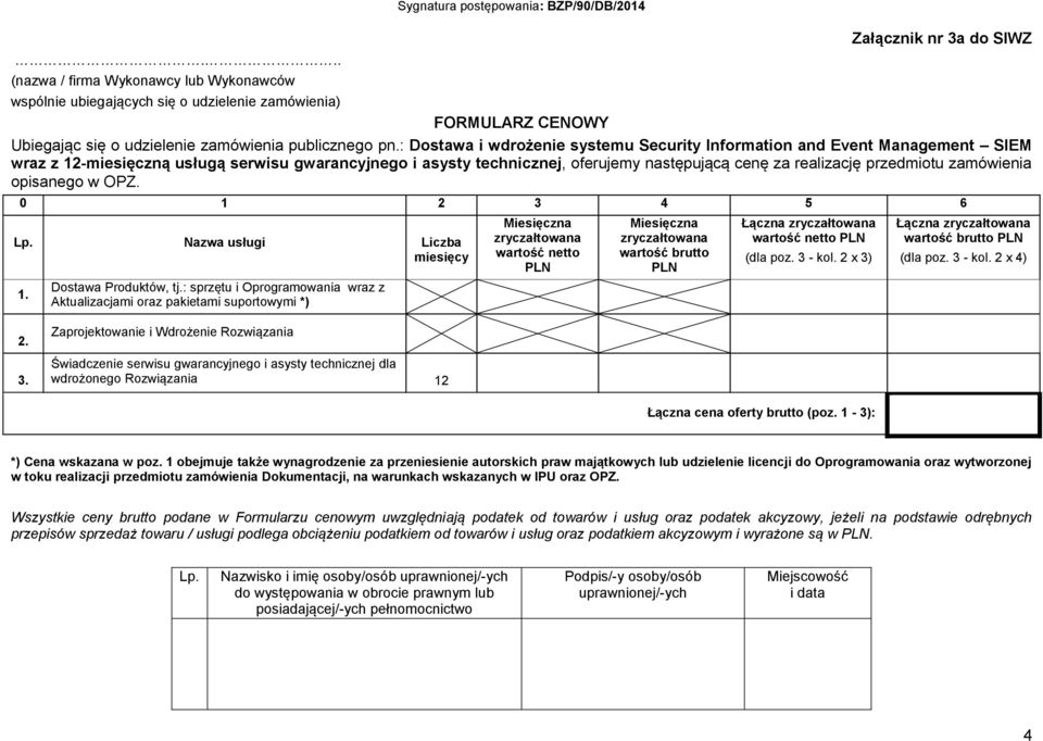 : Dostawa i wdrożenie systemu Security Information and Event Management SIEM wraz z 12-miesięczną usługą serwisu gwarancyjnego i asysty technicznej, oferujemy następującą cenę za realizację