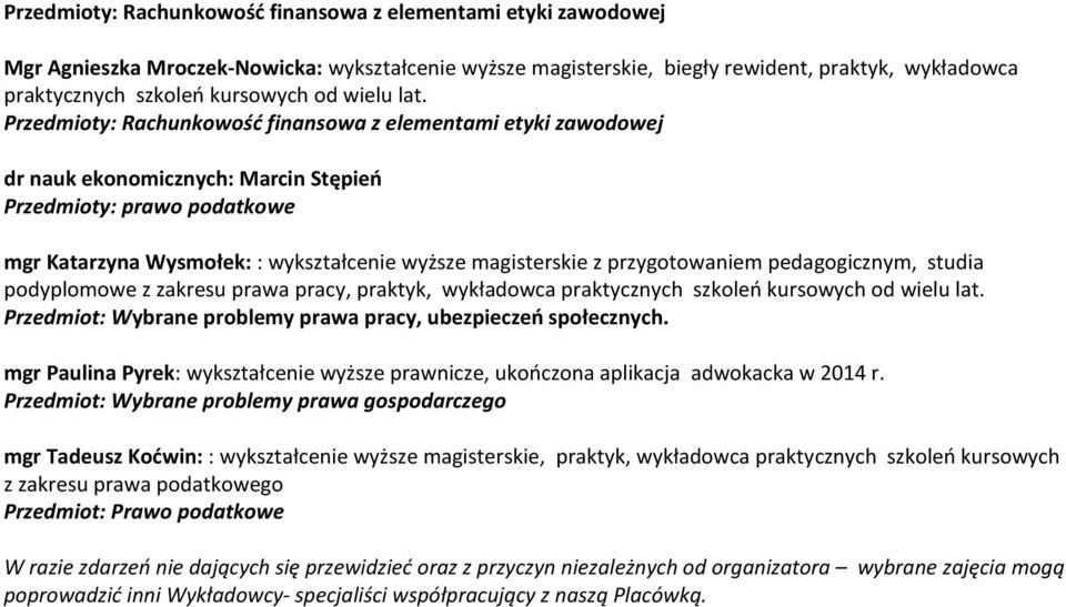 Przedmioty: Rachunkowość finansowa z elementami etyki zawodowej dr nauk ekonomicznych: Marcin Stępień Przedmioty: prawo podatkowe mgr Katarzyna Wysmołek: : wykształcenie wyższe magisterskie z