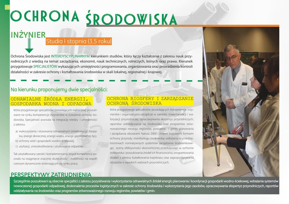 Kierunek przygotowuje SPECJALISTÓW wykazujących umiejętności programowania, organizowania oraz prowadzenia kontroli działalności w zakresie ochrony i kształtowania środowiska w skali lokalnej,