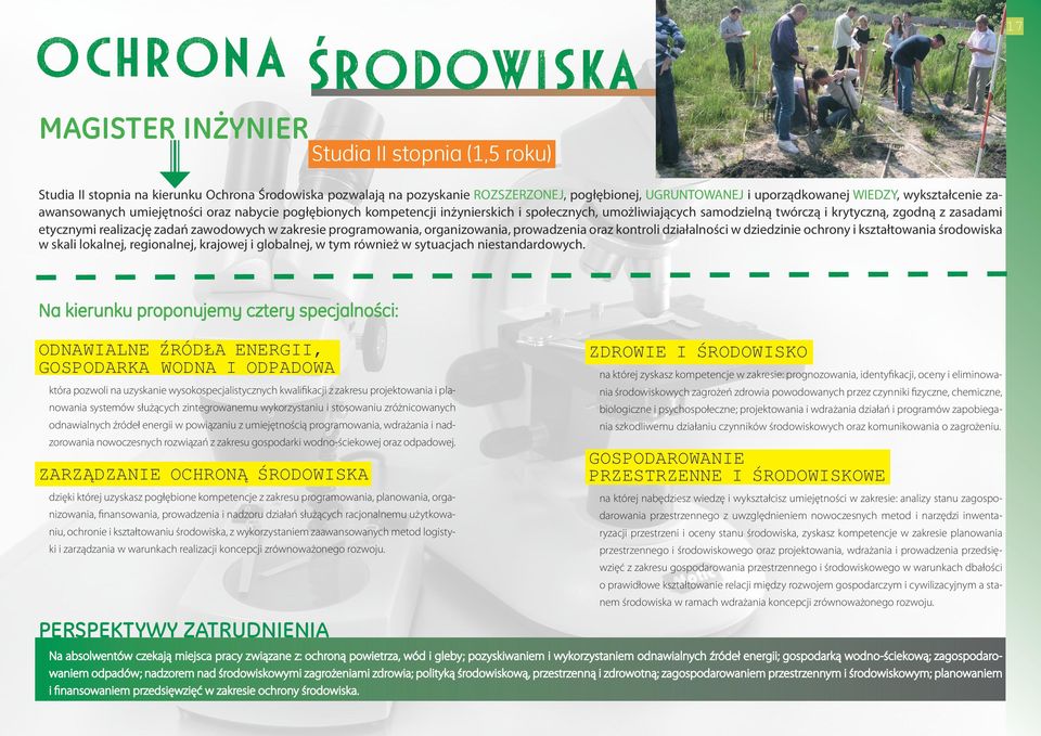 realizację zadań zawodowych w zakresie programowania, organizowania, prowadzenia oraz kontroli działalności w dziedzinie ochrony i kształtowania środowiska w skali lokalnej, regionalnej, krajowej i