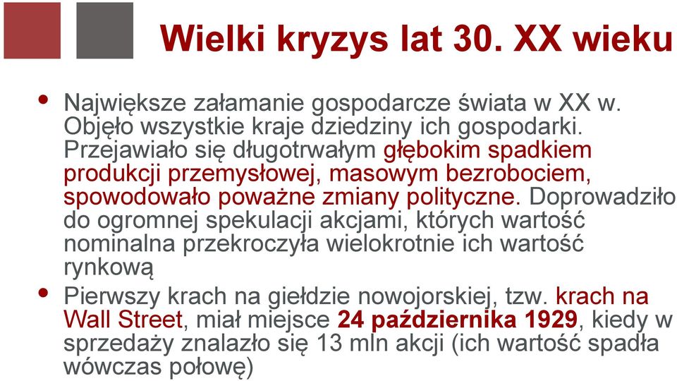 Doprowadziło do ogromnej spekulacji akcjami, których wartość nominalna przekroczyła wielokrotnie ich wartość rynkową Pierwszy krach na