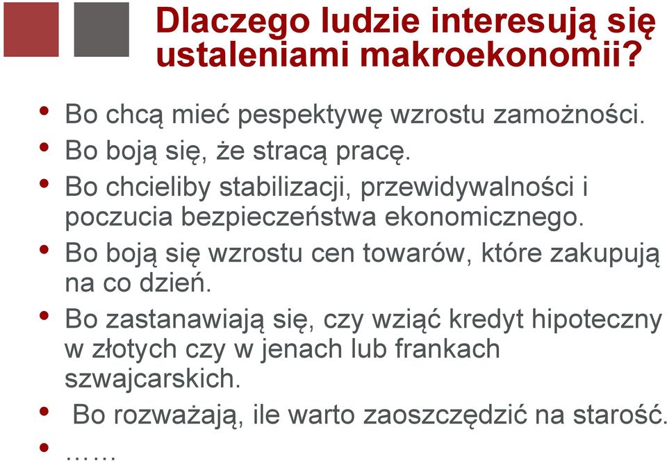 Bo chcieliby stabilizacji, przewidywalności i poczucia bezpieczeństwa ekonomicznego.