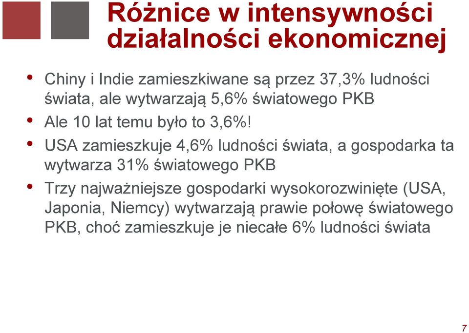 USA zamieszkuje 4,6% ludności świata, a gospodarka ta wytwarza 31% światowego PKB Trzy najważniejsze