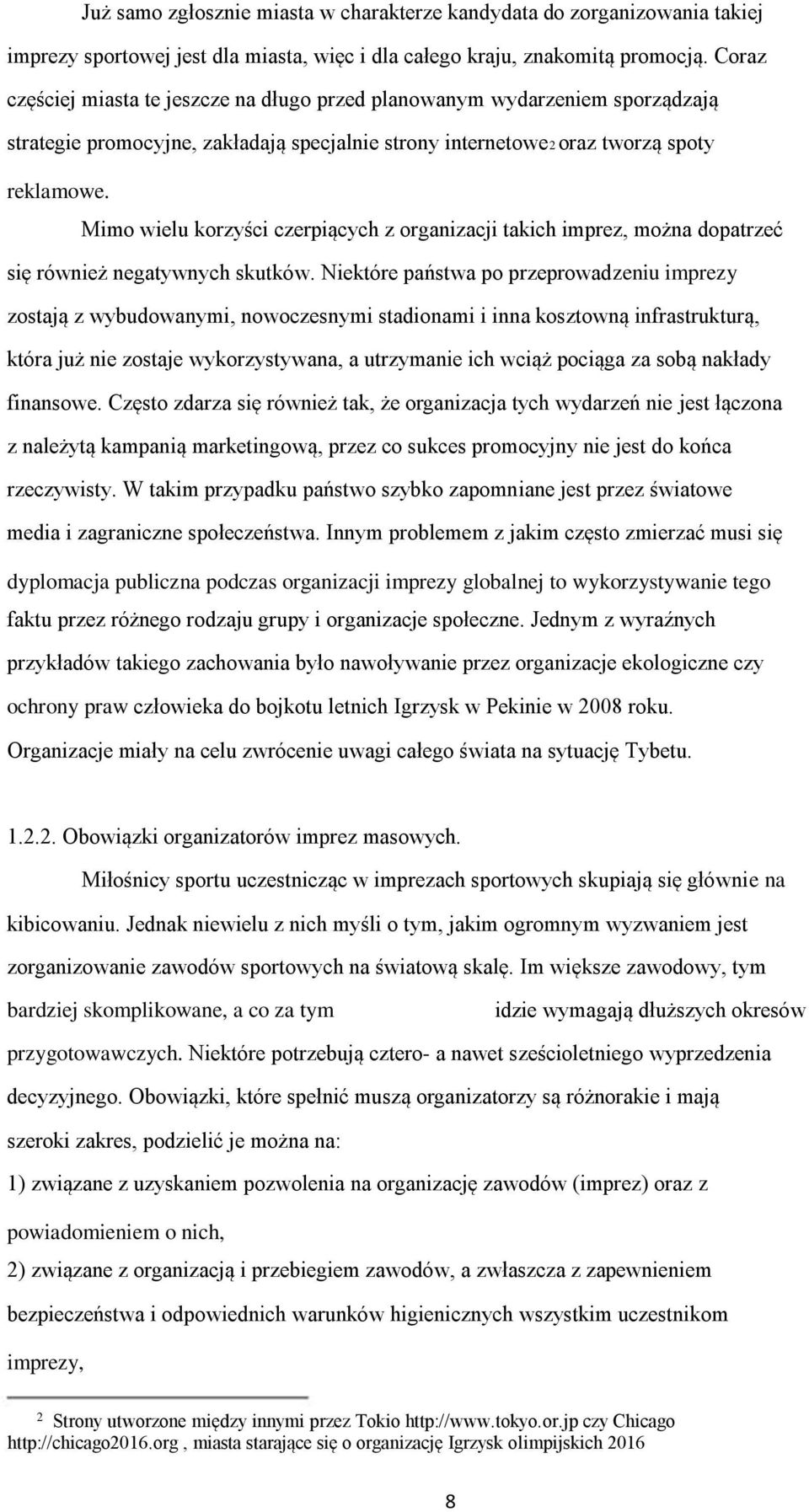 Mimo wielu korzyści czerpiących z organizacji takich imprez, można dopatrzeć się również negatywnych skutków.