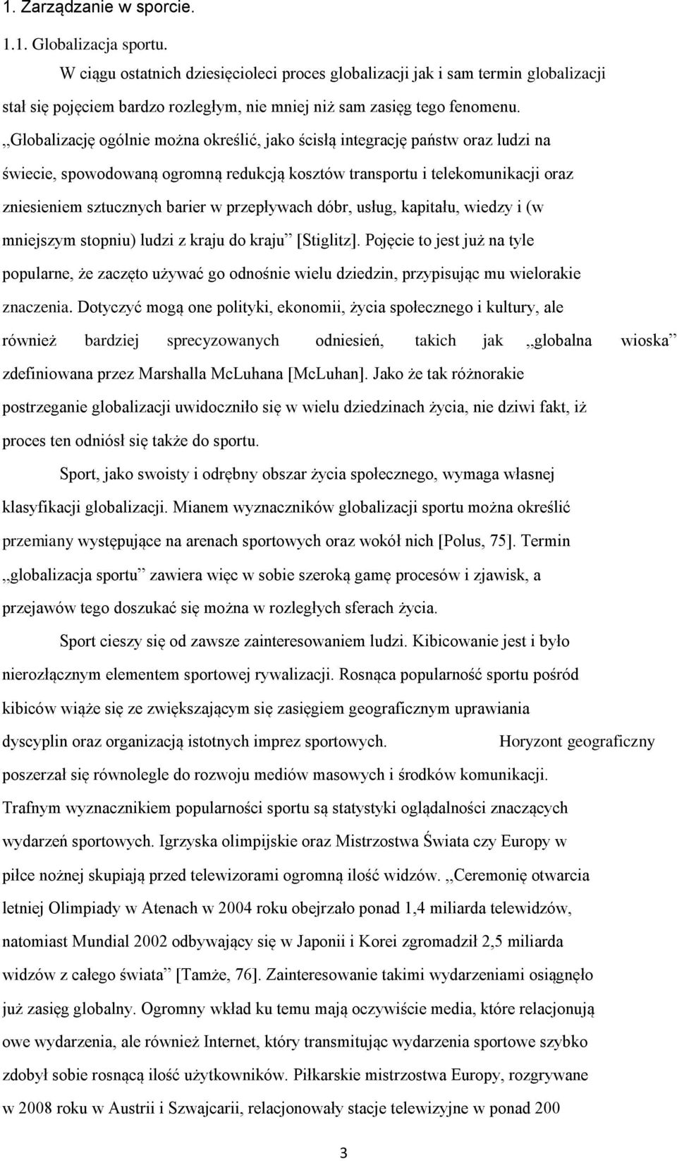 Globalizację ogólnie można określić, jako ścisłą integrację państw oraz ludzi na świecie, spowodowaną ogromną redukcją kosztów transportu i telekomunikacji oraz zniesieniem sztucznych barier w