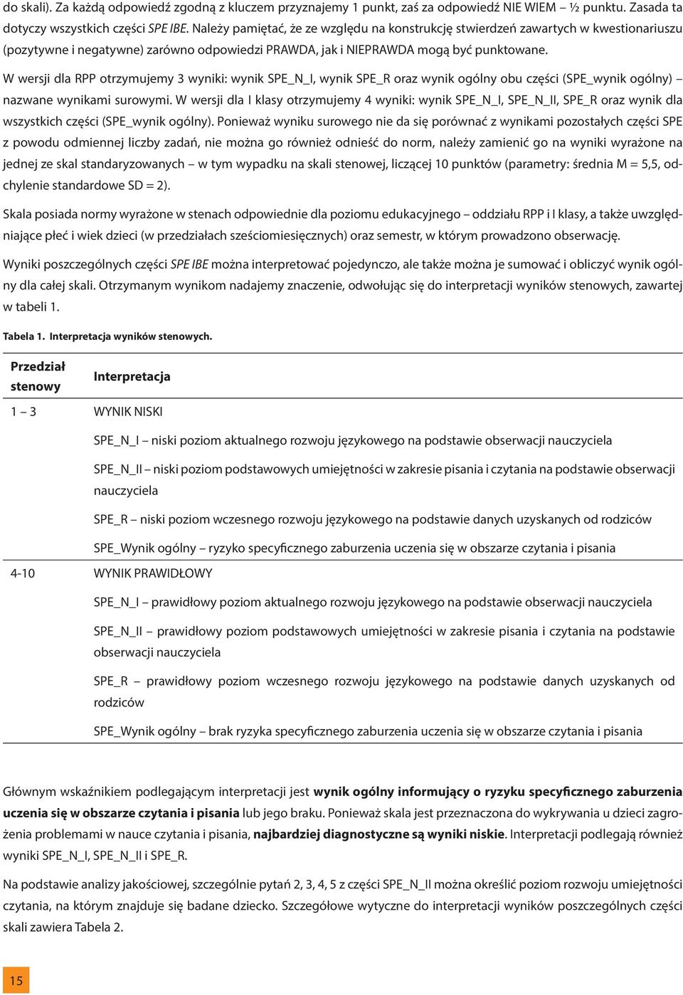 W wersji dla RPP otrzymujemy 3 wyniki: wynik SPE_N_I, wynik SPE_R oraz wynik ogólny obu części (SPE_wynik ogólny) nazwane wynikami surowymi.