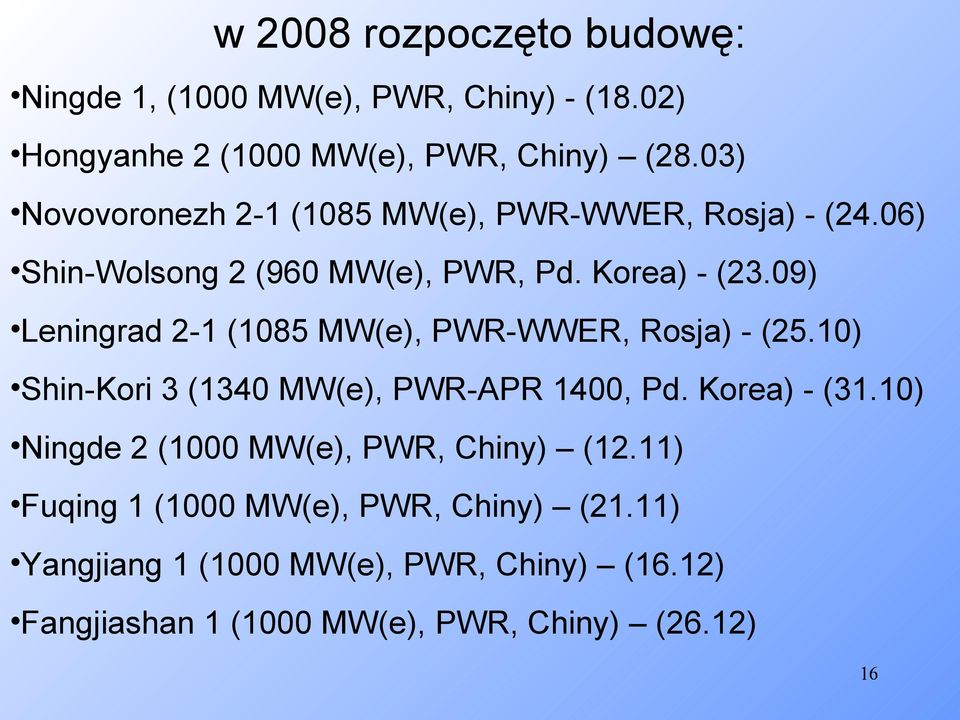 09) Leningrad 2-1 (1085 MW(e), PWR-WWER, Rosja) - (25.10) Shin-Kori 3 (1340 MW(e), PWR-APR 1400, Pd. Korea) - (31.