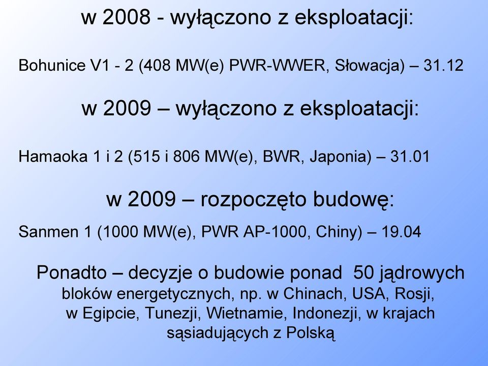 01 w 2009 rozpoczęto budowę: Sanmen 1 (1000 MW(e), PWR AP-1000, Chiny) 19.