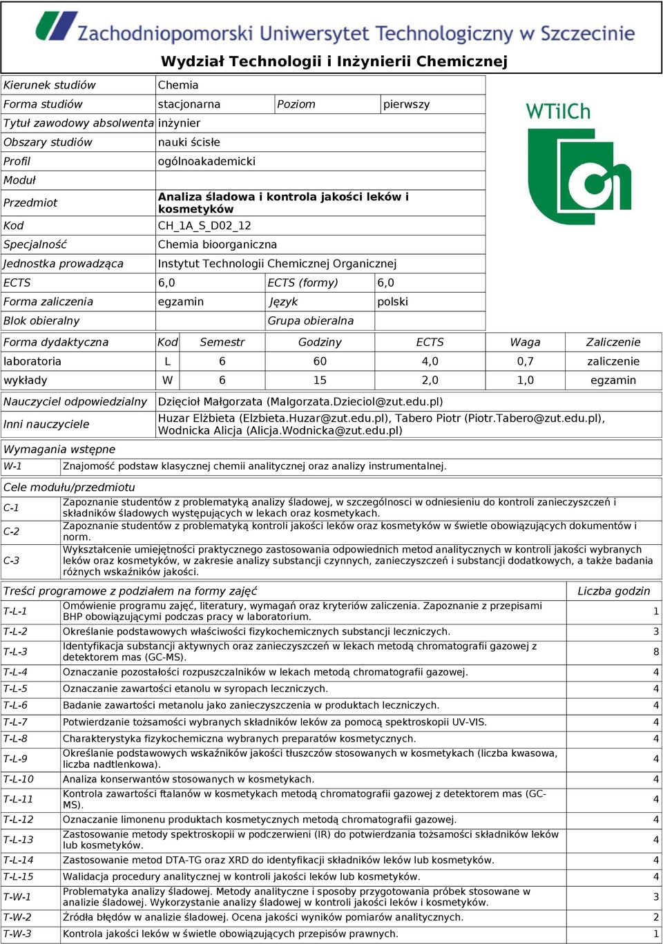 Technologii Chemicznej Organicznej Forma dydaktyczna Kod Semestr Godziny ECTS Waga Zaliczenie laboratoria L 6 60 0,7 zaliczenie wykłady W 6 15,0 1,0 egzamin Nauczyciel odpowiedzialny Inni nauczyciele