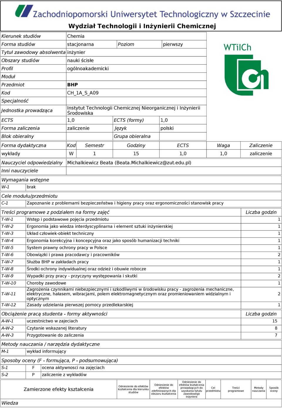 dydaktyczna Kod Semestr Godziny ECTS Waga Zaliczenie wykłady W 1 15 1,0 1,0 zaliczenie polski Nauczyciel odpowiedzialny Inni nauczyciele Michalkiewicz Beata (Beata.Michalkiewicz@zut.edu.