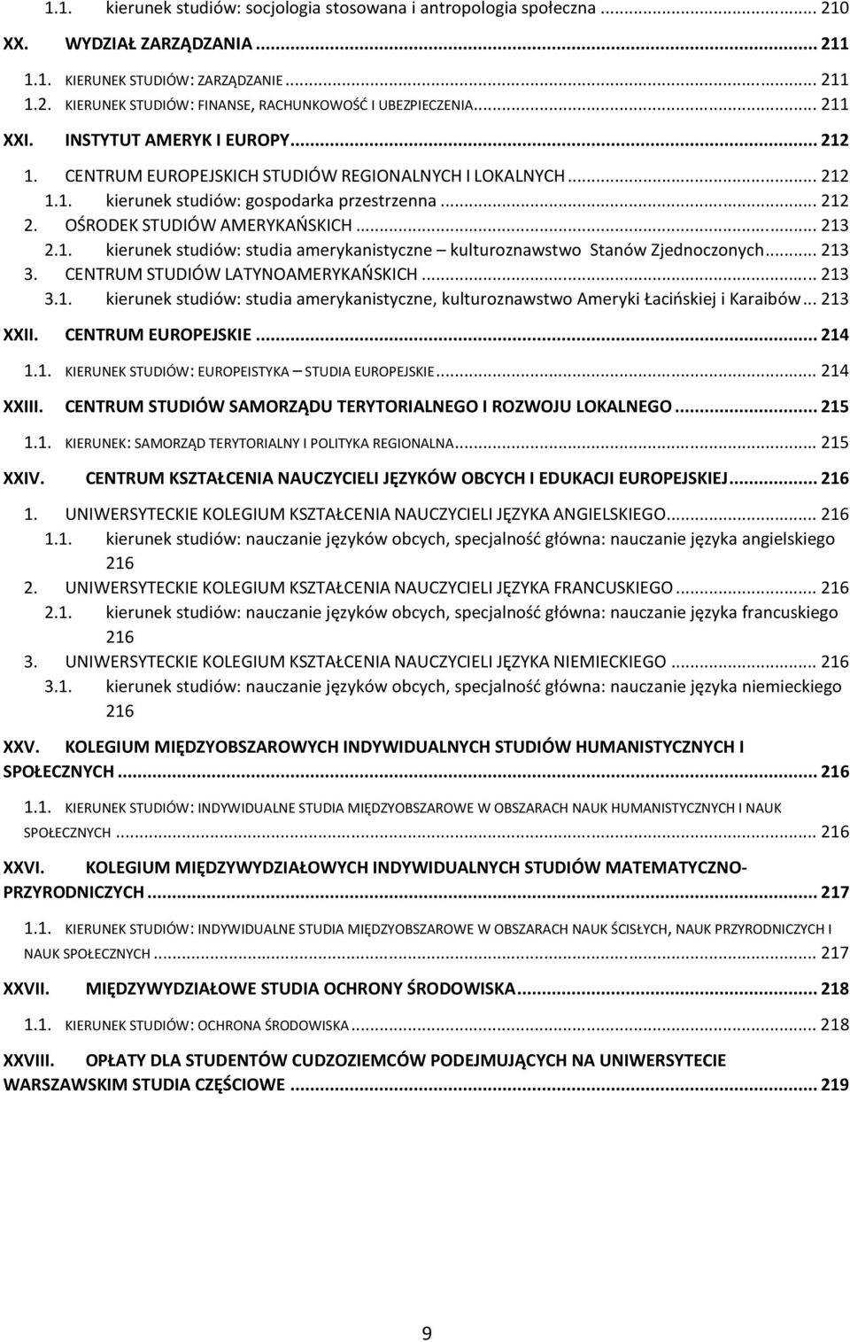 .. 213 2.1. kierunek studiów: studia amerykanistyczne kulturoznawstwo Stanów Zjednoczonych... 213 3. CENTRUM STUDIÓW LATYNOAMERYKAŃSKICH... 213 3.1. kierunek studiów: studia amerykanistyczne, kulturoznawstwo Ameryki Łacińskiej i Karaibów.