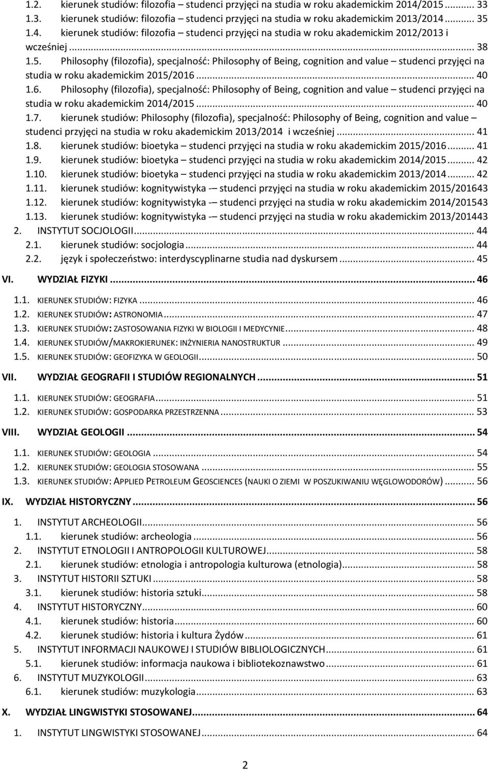 .. 40 1.6. Philosophy (filozofia), specjalność: Philosophy of Being, cognition and value studenci przyjęci na studia w roku akademickim 2014/2015... 40 1.7.