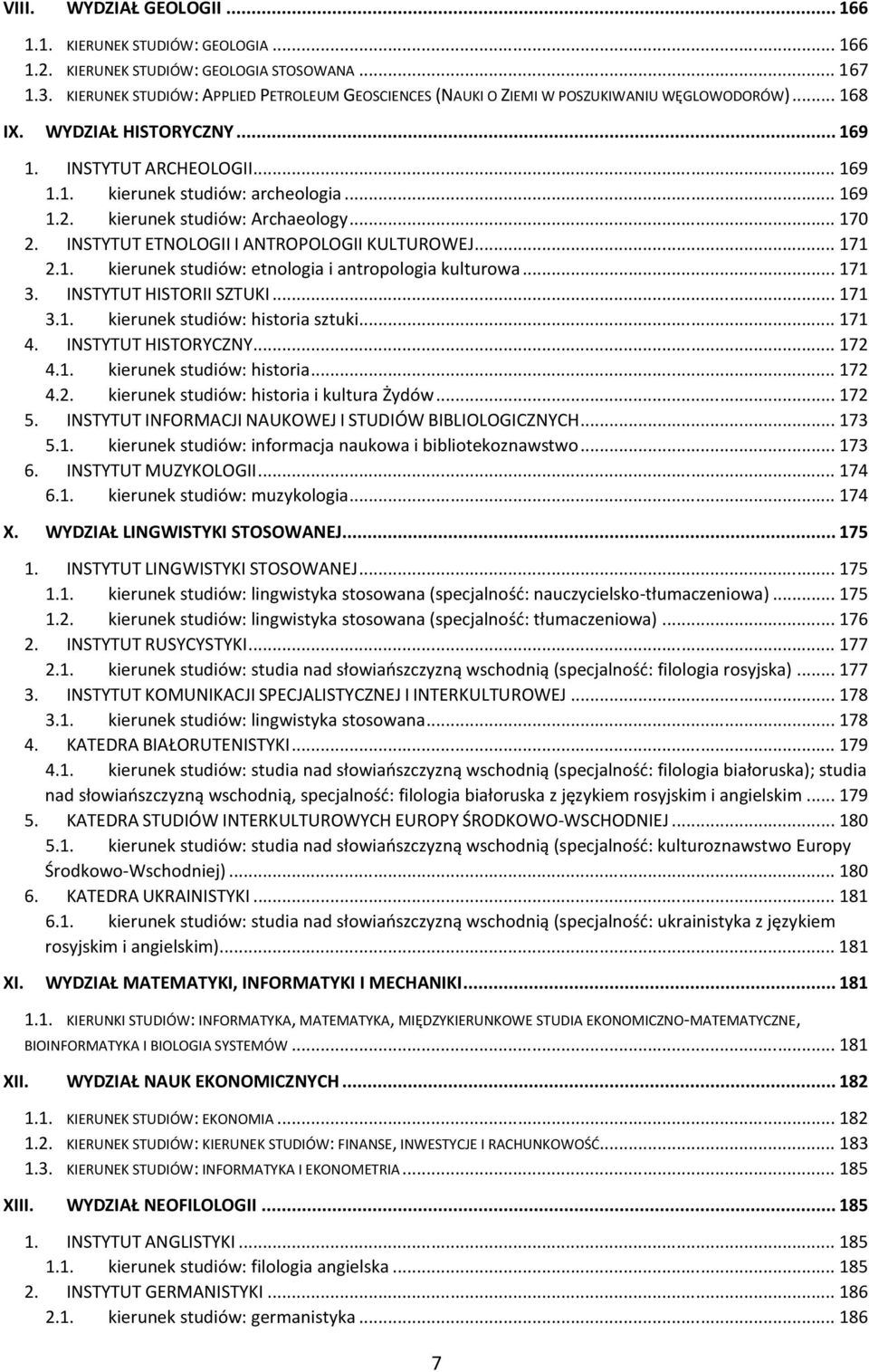 .. 169 1.2. kierunek studiów: Archaeology... 170 2. INSTYTUT ETNOLOGII I ANTROPOLOGII KULTUROWEJ... 171 2.1. kierunek studiów: etnologia i antropologia kulturowa... 171 3. INSTYTUT HISTORII SZTUKI.