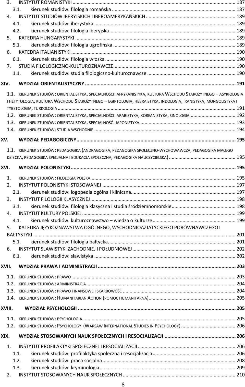 .. 190 7. STUDIA FILOLOGICZNO-KULTUROZNAWCZE... 190 1.1. kierunek studiów: studia filologiczno-kulturoznawcze... 190 XIV. WYDZIAŁ ORIENTALISTYCZNY... 191 1.1. KIERUNEK STUDIÓW: ORIENTALISTYKA,