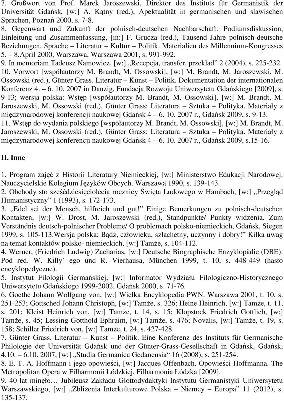 Sprache Literatur Kultur Politik. Materialien des Millennium-Kongresses 5. 8.April 2000, Warszawa, Warszawa 2001, s. 991-992. 9. In memoriam Tadeusz Namowicz, [w:] Recepcja, transfer, przekład 2 (2004), s.