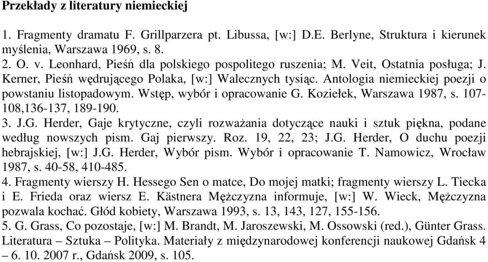 Wstęp, wybór i opracowanie G. Koziełek, Warszawa 1987, s. 107-108,136-137, 189-190. 3. J.G. Herder, Gaje krytyczne, czyli rozwaŝania dotyczące nauki i sztuk piękna, podane według nowszych pism.