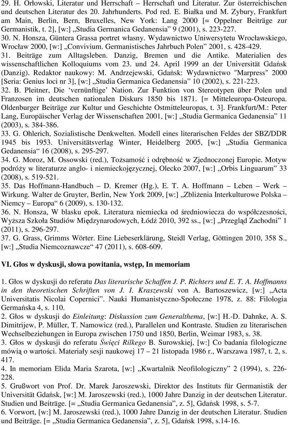 Wydawnictwo Uniwersytetu Wrocławskiego, Wrocław 2000, [w:] Convivium. Germanistisches Jahrbuch Polen 2001, s. 428-429. 31. Beiträge zum Alltagsleben. Danzig, Bremen und die Antike.