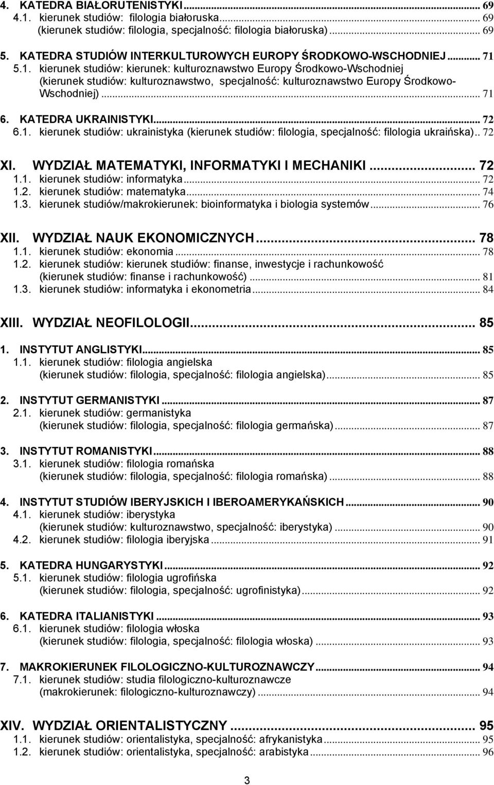 5.1. kierunek studiów: kierunek: kulturoznawstwo Europy Środkowo-Wschodniej (kierunek studiów: kulturoznawstwo, specjalność: kulturoznawstwo Europy Środkowo- Wschodniej)... 71 6. KATEDRA UKRAINISTYKI.