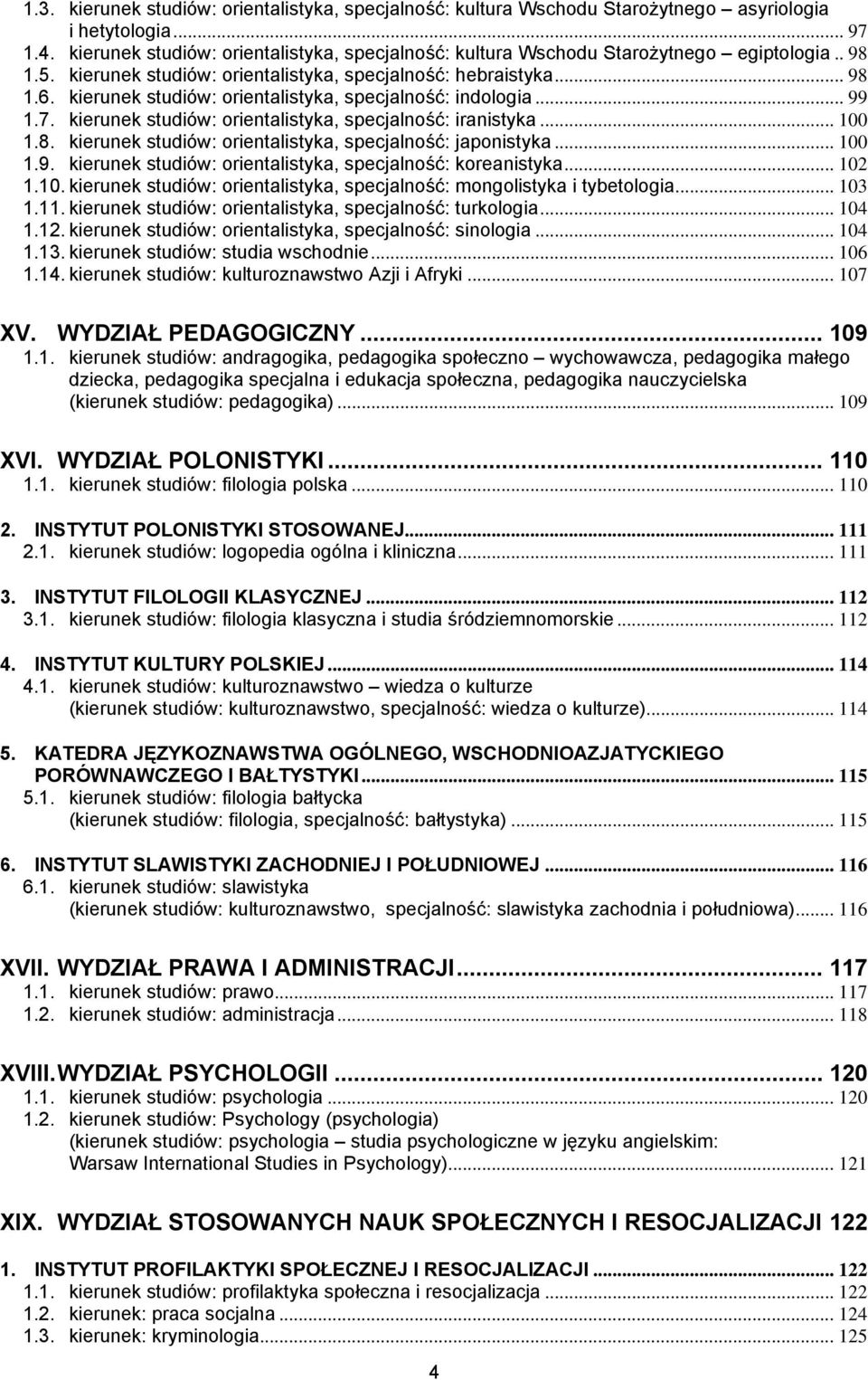 kierunek studiów: orientalistyka, specjalność: indologia... 99 1.7. kierunek studiów: orientalistyka, specjalność: iranistyka... 100 1.8. kierunek studiów: orientalistyka, specjalność: japonistyka.