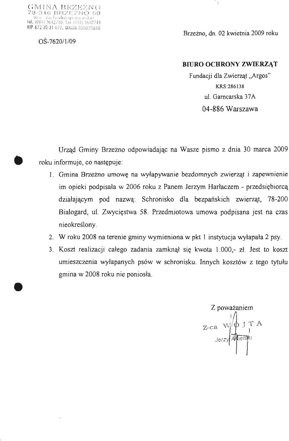 Garncarska 37A Urząd Gminy Brzeźno odpowiadając na Wasze pismo z dnia 30 marca 2009 roku informuje, co następuje: 1.