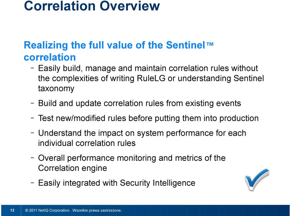 events Test new/modified rules before putting them into production Understand the impact on system performance for each