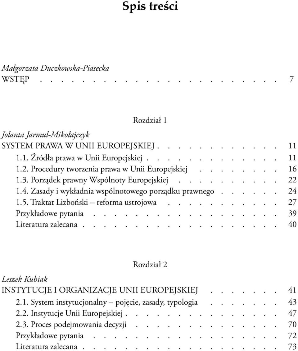 Traktat Lizboński reforma ustrojowa 27 Przykładowe pytania 39 Literatura zalecana 40 Rozdział 2 Leszek Kubiak INSTYTUCJE I ORGANIZACJE Unii Europejskiej 41 