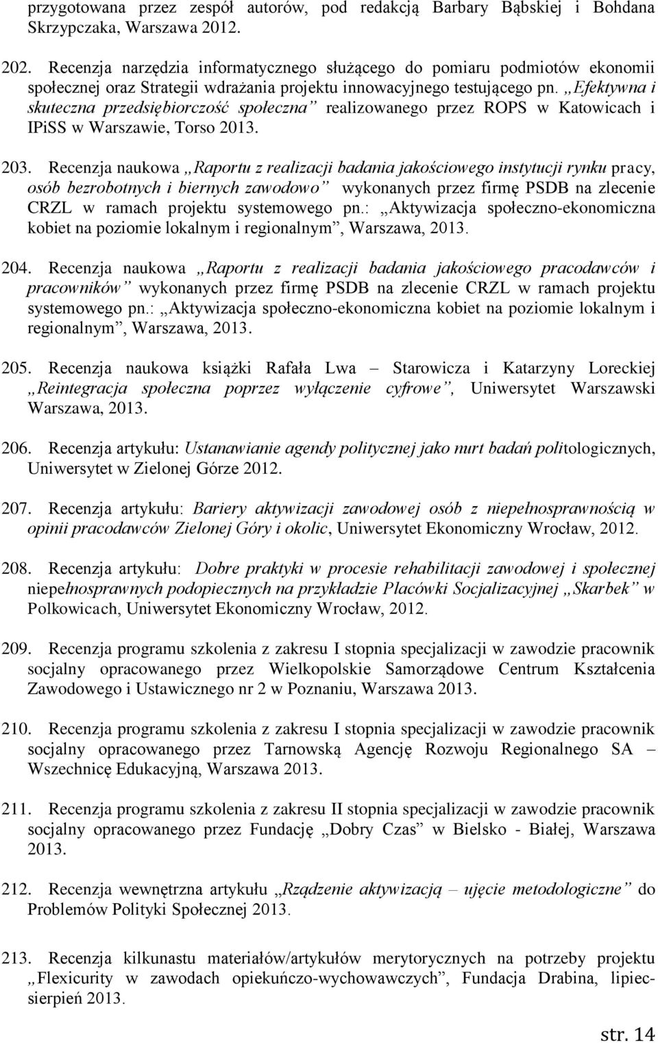 Efektywna i skuteczna przedsiębiorczość społeczna realizowanego przez ROPS w Katowicach i IPiSS w Warszawie, Torso 2013. 203.