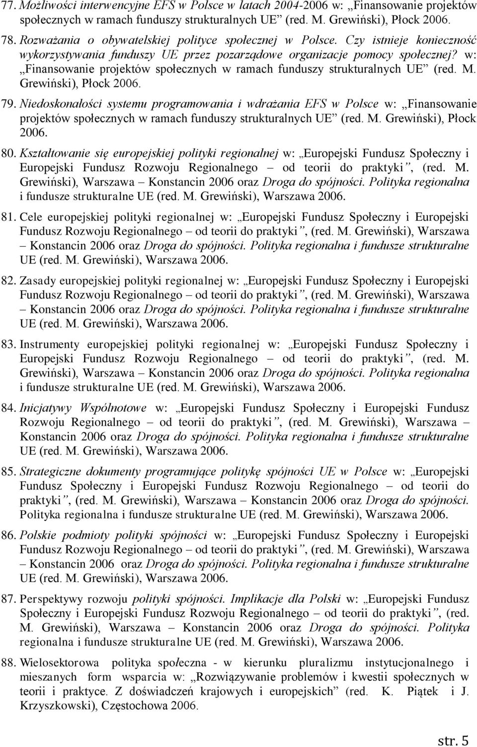 w: Finansowanie projektów społecznych w ramach funduszy strukturalnych UE (red. M. Grewiński), Płock 2006. 79.