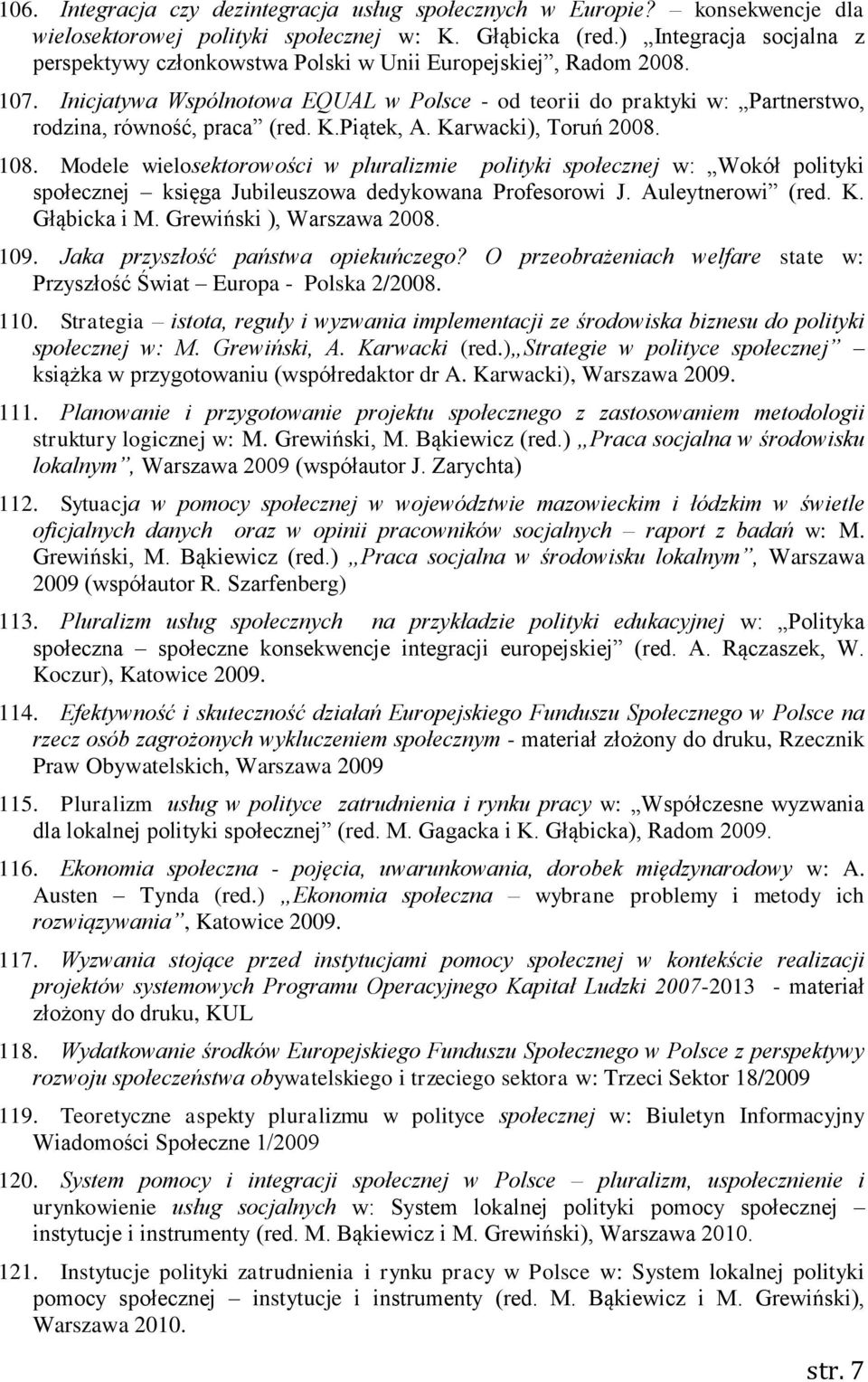 Inicjatywa Wspólnotowa EQUAL w Polsce - od teorii do praktyki w: Partnerstwo, rodzina, równość, praca (red. K.Piątek, A. Karwacki), Toruń 2008. 108.