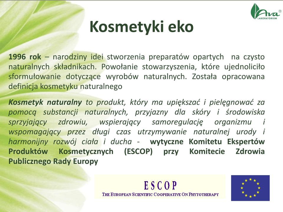 Została opracowana definicja kosmetyku naturalnego Kosmetyk naturalny to produkt, który ma upiększać i pielęgnować za pomocą substancji naturalnych, przyjazny