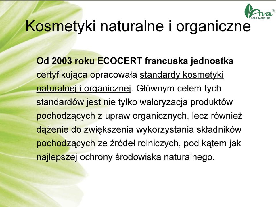 Głównym celem tych standardów jest nie tylko waloryzacja produktów pochodzących z upraw