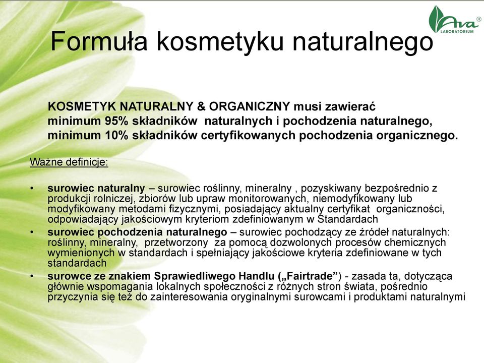 Ważne definicje: surowiec naturalny surowiec roślinny, mineralny, pozyskiwany bezpośrednio z produkcji rolniczej, zbiorów lub upraw monitorowanych, niemodyfikowany lub modyfikowany metodami