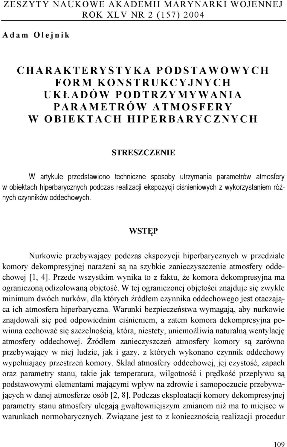 różnych czynników oddechowych. WSTĘP Nurkowie przebywający podczas ekspozycji hiperbarycznych w przedziale komory dekompresyjnej narażeni są na szybkie zanieczyszczenie atmosfery oddechowej [, 4].